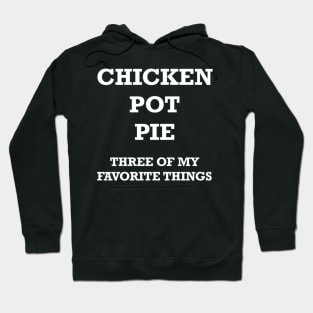 Chicken Pot Pie 3 Of My Favorite Things Hoodie